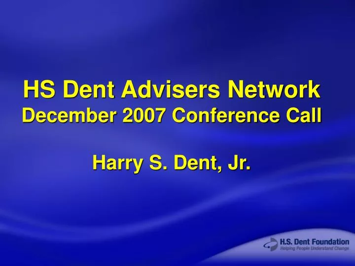 hs dent advisers network december 2007 conference call harry s dent jr