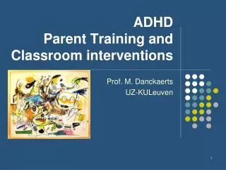 ADHD Parent Training and Classroom interventions