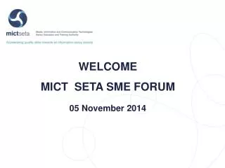 WELCOME MICT SETA SME FORUM 05 November 2014