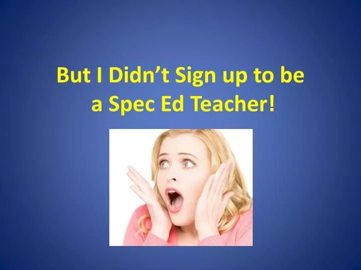 but i didn t sign up to be a spec ed teacher