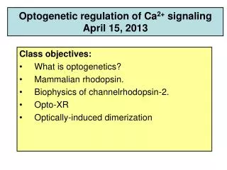 Optogenetic regulation of Ca 2+ signaling April 15, 2013