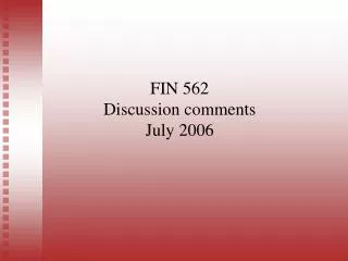 FIN 562 Discussion comments July 2006