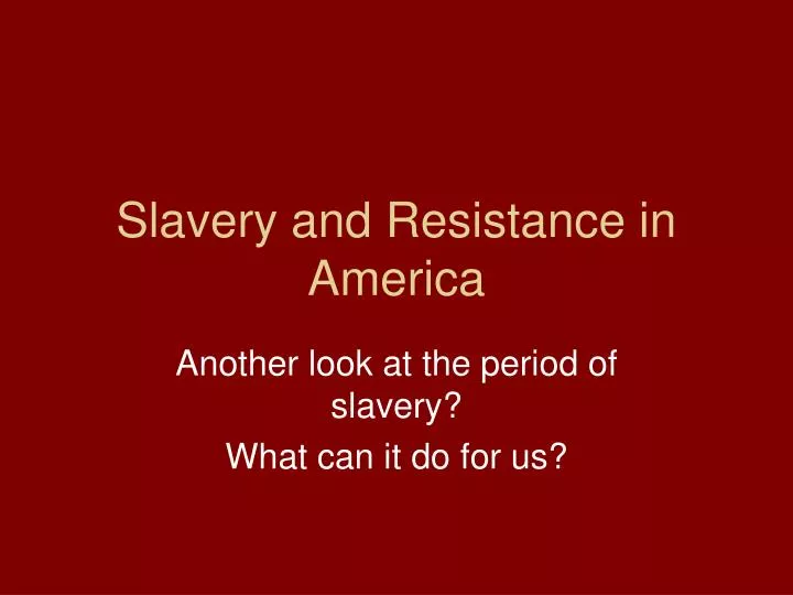 slavery and resistance in america