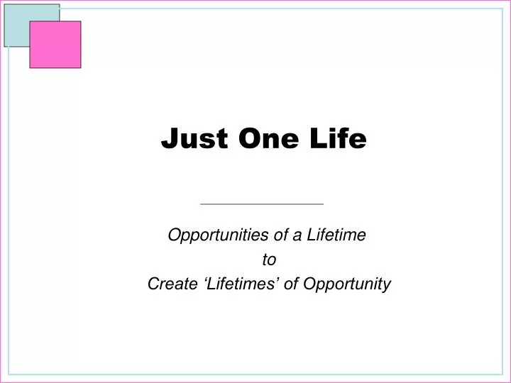 just one life