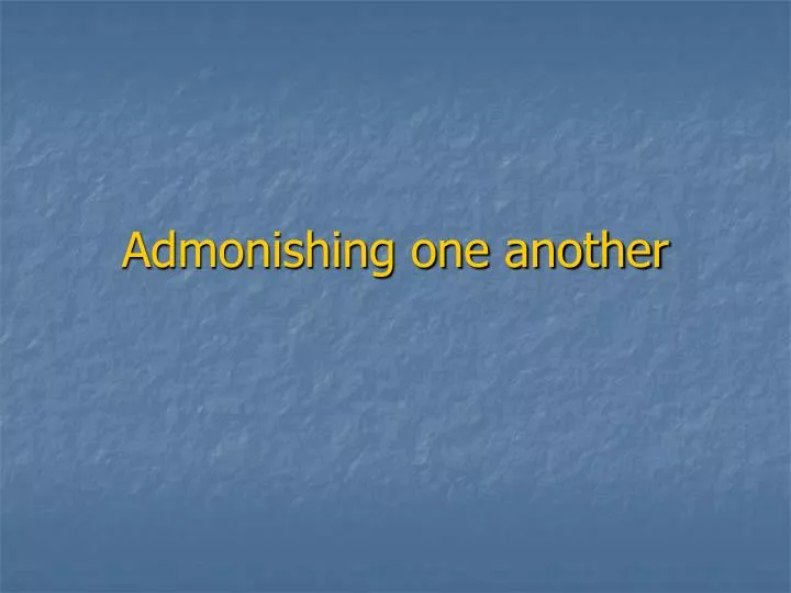 admonishing one another