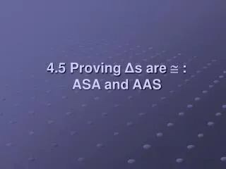 4.5 Proving ? s are ? : ASA and AAS