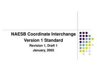 NAESB Coordinate Interchange Version 1 Standard Revision 1, Draft 1 January, 2005