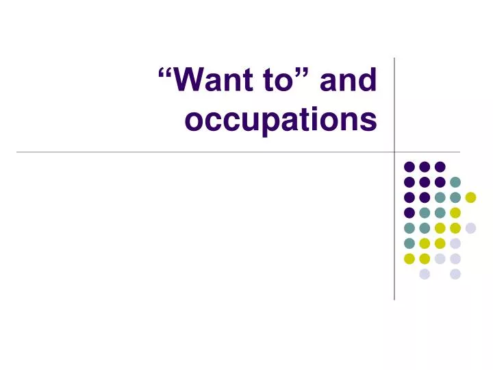 want to and occupations