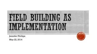 Field building as implementation