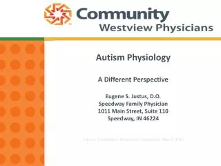 Autism Physiology A Different Perspective Eugene S. Justus, D.O. Speedway Family Physician