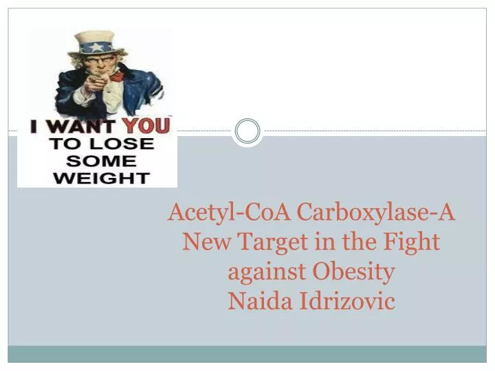 acetyl coa carboxylase a new target in the fight against obesity naida idrizovic