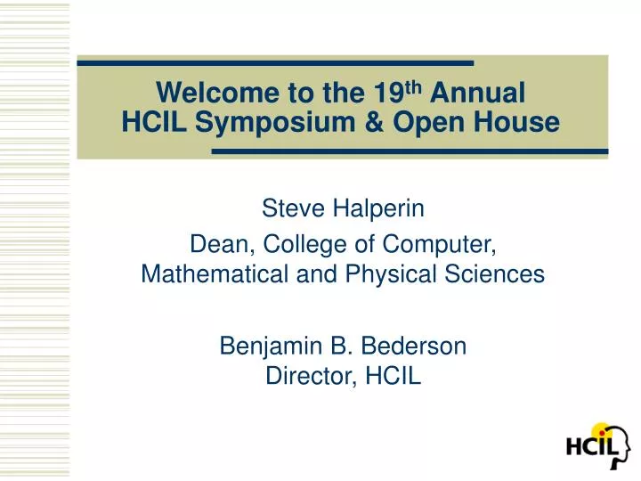 welcome to the 19 th annual hcil symposium open house