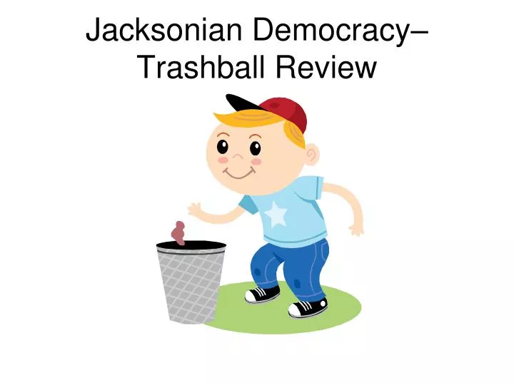 jacksonian democracy trashball review