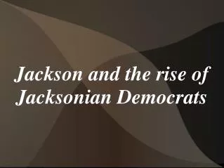 Jackson and the rise of Jacksonian Democrats