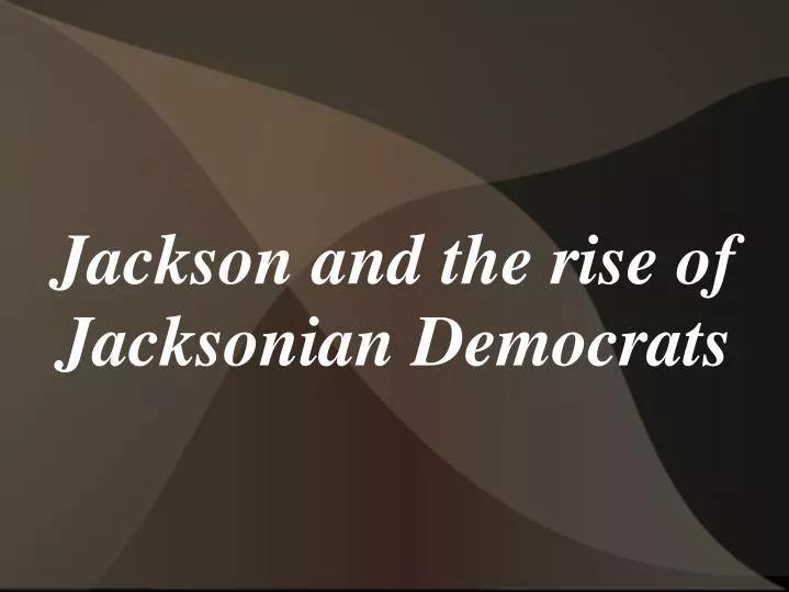 jackson and the rise of jacksonian democrats