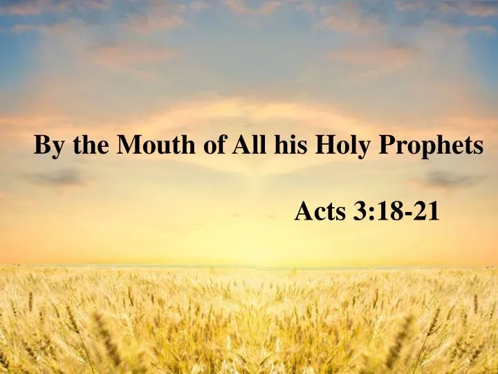 by the mouth of all his holy prophets acts 3 18 21