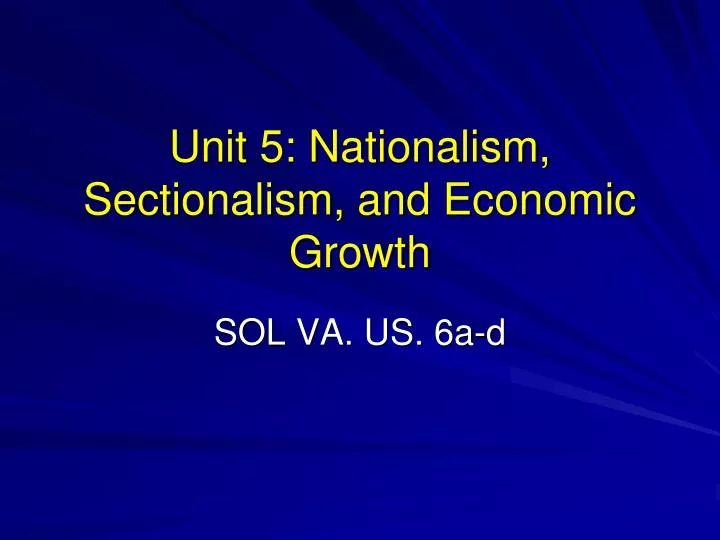 unit 5 nationalism sectionalism and economic growth