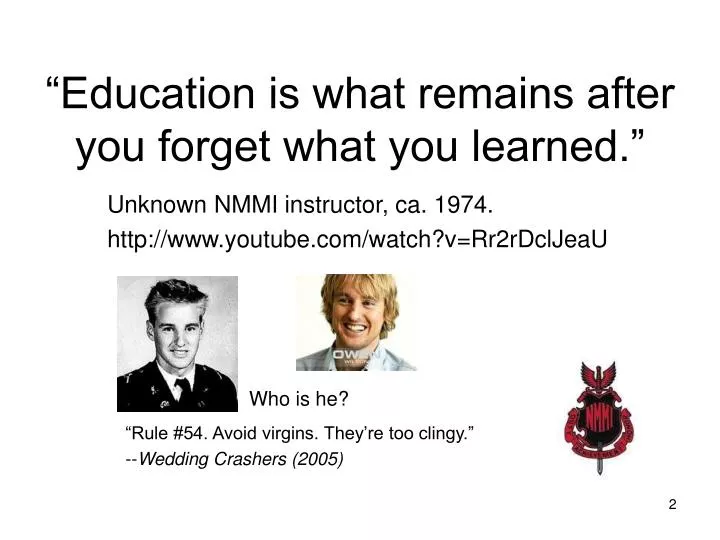 education is what remains after you forget what you learned