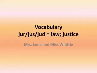 Vocabulary jur/jus/jud = law; justice