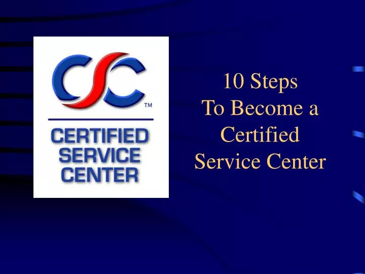 10 steps to become a certified service center