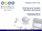 Grid Security Incident definition and format Yuri Demchenko, AIRG UvA <demch@science.uva.nl> - slide 1