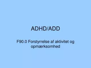 f90 0 forstyrrelse af aktivitet og opm rksomhed
