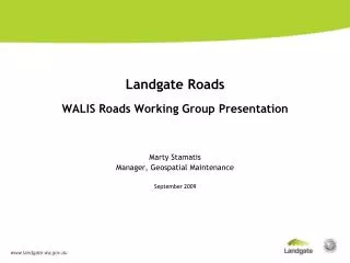 Landgate Roads WALIS Roads Working Group Presentation Marty Stamatis