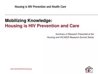 Mobilizing Knowledge: Housing is HIV Prevention and Care Summary of Research Presented at the