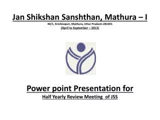 Power point Presentation for Half Yearly Review Meeting of JSS