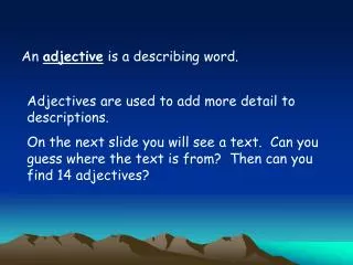 An adjective is a describing word.