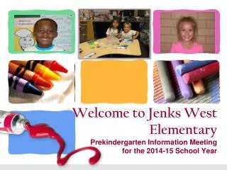Welcome to Jenks West Elementary Prekindergarten Information Meeting for the 2014-15 School Year