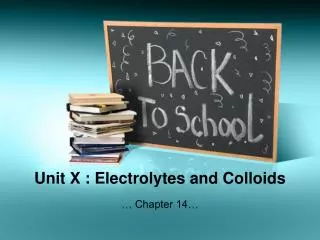 Unit X : Electrolytes and Colloids