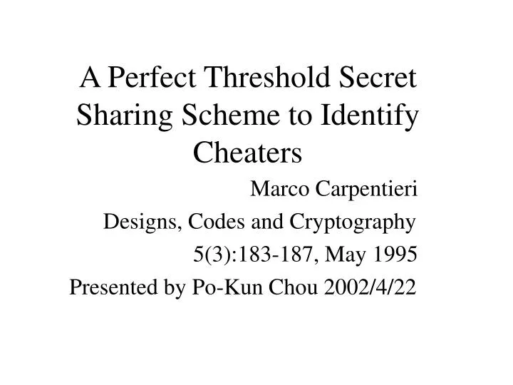a perfect threshold secret sharing scheme to identify cheaters