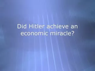 Did Hitler achieve an economic miracle?