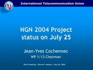 NGN 2004 Project status on July 25