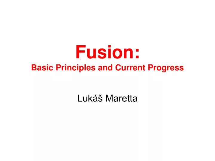 fusion basic principles and c urrent progress