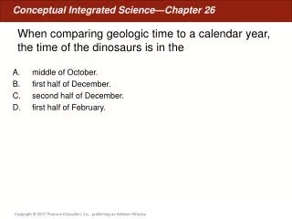 When comparing geologic time to a calendar year, the time of the dinosaurs is in the