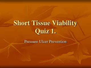 Short Tissue Viability Quiz 1.