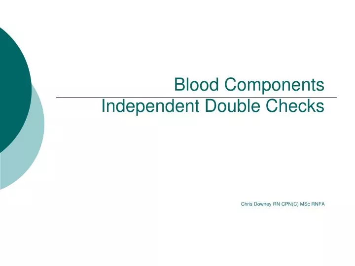 blood components independent double checks chris downey rn cpn c msc rnfa