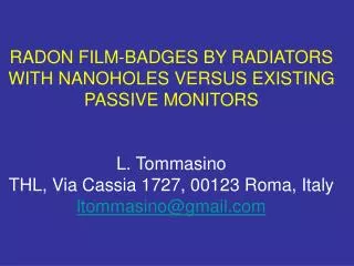 RADON FILM-BADGES BY RADIATORS WITH NANOHOLES VERSUS EXISTING PASSIVE MONITORS L. Tommasino