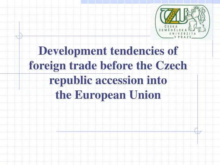 development tendencies of foreign trade before the czech republic accession into the european union