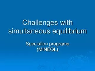 Challenges with simultaneous equilibrium