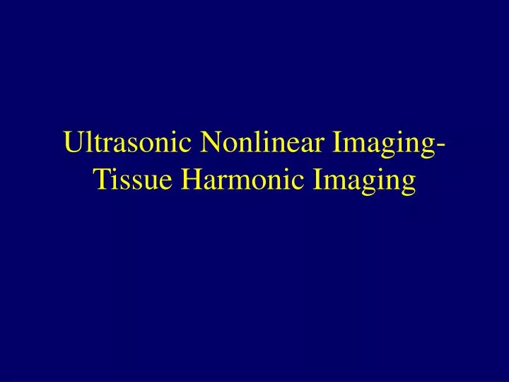 ultrasonic nonlinear imaging tissue harmonic imaging