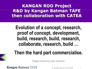 KANGAN ROO Project R&amp;D by Kangan Batman TAFE then collaboration with CATEA