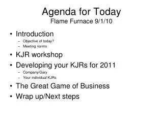 Agenda for Today Flame Furnace 9/1/10