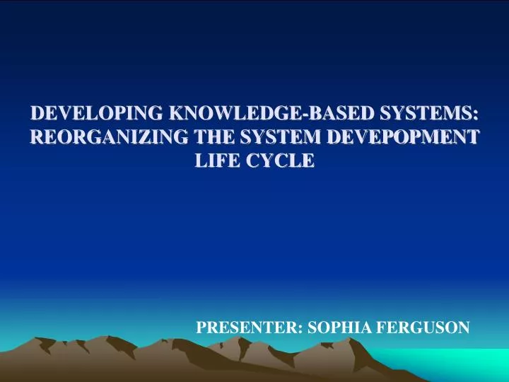 developing knowledge based systems reorganizing the system devepopment life cycle