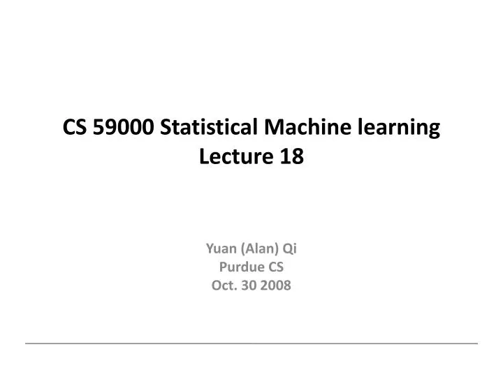 cs 59000 statistical machine learning lecture 18