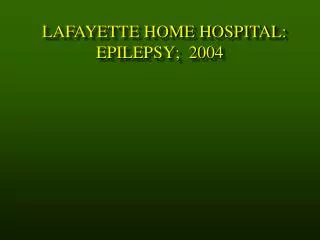 LAFAYETTE HOME HOSPITAL: EPILEPSY; 2004