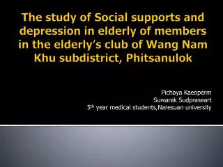 Pichaya Kaeoperm Suwarak Sudpraseart 5 th year medical students,Naresuan university