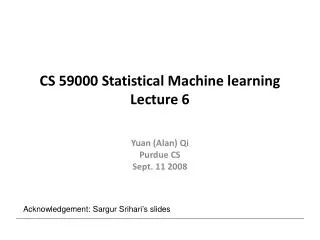CS 59000 Statistical Machine learning Lecture 6